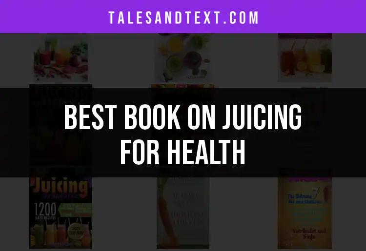 10 Best Books on Juicing for Health You'll Love to Read