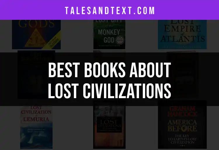 10 Captivating Books About Lost Civilizations to Explore