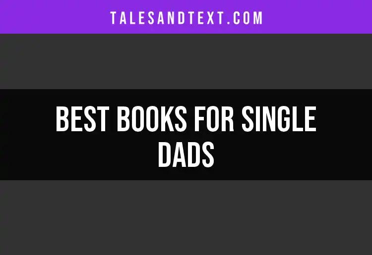15 Must-Read Books for Single Dads to Inspire You