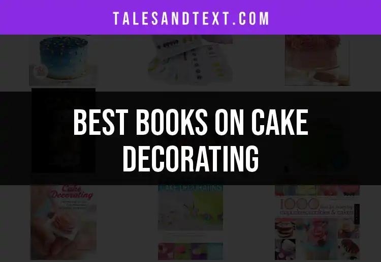 Top 10 Books on Cake Decorating to Inspire Your Creativity
