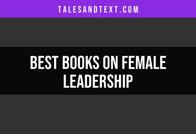13 Essential Books on Female Leadership You Need to Read