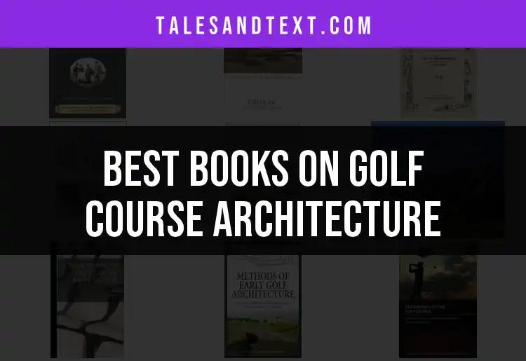 Top 10 Books on Golf Course Architecture for Design Lovers