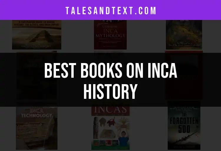 10 Must-Read Books on Inca History for Curious Minds