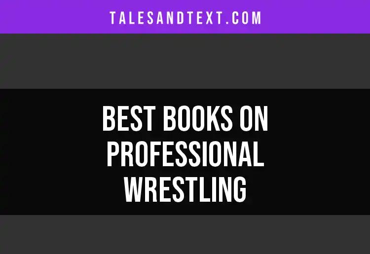 Top 10 Books on Professional Wrestling You Need to Read