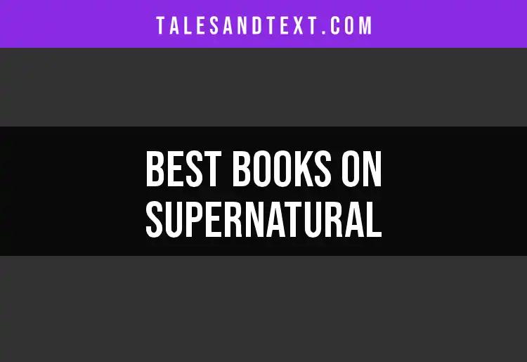 11 Captivating Books on Supernatural You Must Explore