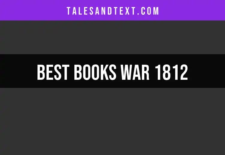 Top 10 Books on the War of 1812 You Must Read