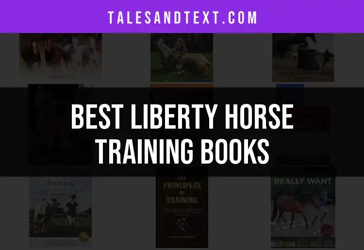 Top 10 Liberty Horse Training Books You Must Read