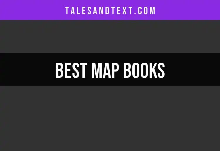 18 Essential Map Books for Every Adventurous Reader