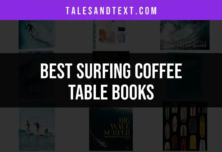 12 Must-Have Surfing Coffee Table Books for Wave Enthusiasts